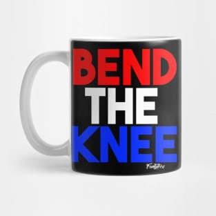 BEND THE KNEE Mug